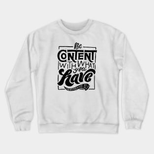 Be content with what you have Crewneck Sweatshirt